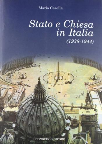 Stato e Chiesa in Italia (1938-1944) - Mario Casella - Libro Congedo 2006, Dip. studi storici Medioevo età contemp. | Libraccio.it