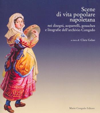 Scene di vita popolare napoletana. Nei disegni, acquerelli, gouaches e litografie dell'archivio Congedo  - Libro Congedo 2006 | Libraccio.it