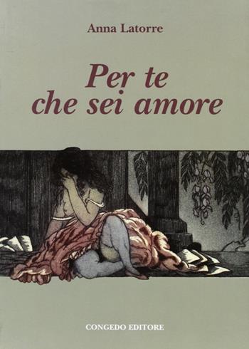 Per te che sei amore - Anna Latorre - Libro Congedo 2007 | Libraccio.it
