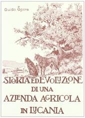 Storia ed evoluzione di una azienda agricola in Lucania. Ediz. illustrata