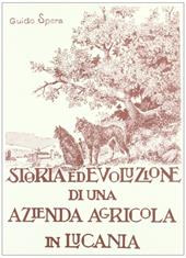 Storia ed evoluzione di una azienda agricola in Lucania. Ediz. illustrata