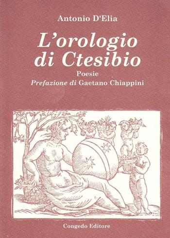 L' orologio di Ctesibio - Antonio D'Elia - Libro Congedo 2007 | Libraccio.it