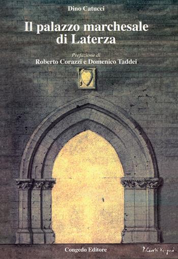 Il palazzo marchesale di Laterza - Dino Catucci - Libro Congedo 2007, Biblioteca di cultura pugliese | Libraccio.it