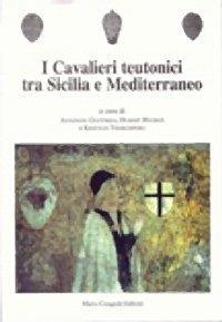 I cavalieri teutonici tra Sicilia e Mediterraneo  - Libro Congedo 2007, Dip. beni arti storia. Acta theutonica | Libraccio.it