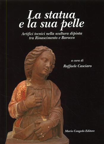 La statua e la sua pelle. Artifici tecnici nella scultura dipinta tra Rinascimento e Barocco. Riconoscere un patrimonio. Vol. 2  - Libro Congedo 2007, Dip. beni arti storia. Sez. saggi e testi | Libraccio.it
