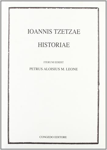 Ioannis Tzetzae. Historiae  - Libro Congedo 2007 | Libraccio.it
