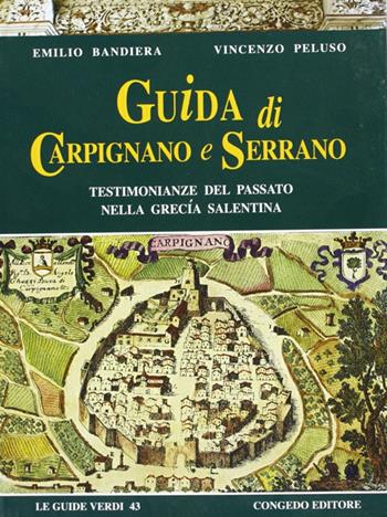 Guida di Carpignano e Serrano. Testimonianze del passato nella Grecia salentina - Emilio Bandiera, Vincenzo Peluso - Libro Congedo 2008, Guide verdi | Libraccio.it