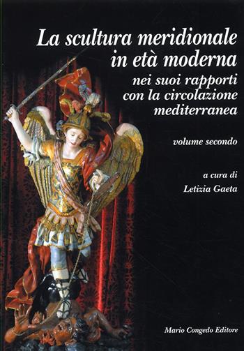 La scultura meridionale in età moderna nei suoi rapporti con la circolazione mediterranea. Vol. 2  - Libro Congedo 2007, Dip. beni arti storia. Sez. saggi e testi | Libraccio.it