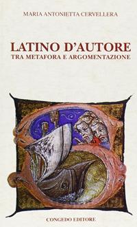 Latino d'autore. Tra metafora e argomentazione - M. Antonietta Cervellera - Libro Congedo 2007, Dip. beni arti storia. Minima | Libraccio.it