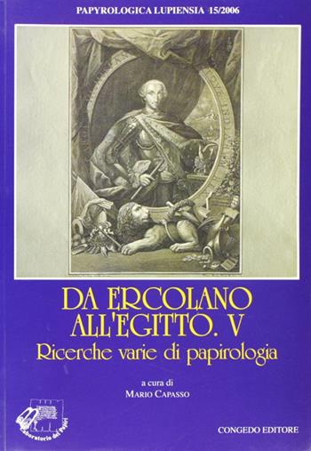 Da Ercolano all'Egitto. Ricerche varie di papirologia. Vol. 5  - Libro Congedo 2008, Dip. Filologia classica. Scien. filos. | Libraccio.it