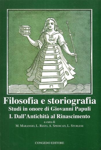 Filosofia e storiografia. Studi in Onore di Giovanni Papuli. Vol. 1: Dall'Antichità al Rinascimento. - M. Marangio, L. Rizzo, A. Spedicati - Libro Congedo 2008, Filol. classica e sc. filosof. Testi sagg | Libraccio.it