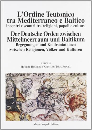 L' ordine teutonico tra Mediterraneo e Baltico. Incontri e scontri tra religioni, popoli e cultura  - Libro Congedo 2008, Dip. beni arti storia. Acta theutonica | Libraccio.it