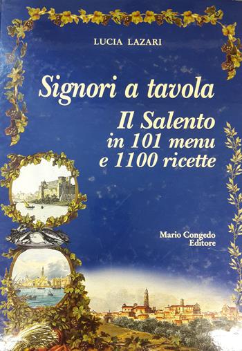 Signori a tavola. Il Salento in 101 menu e 1100 ricette - Lucia Lazari - Libro Congedo 2008 | Libraccio.it