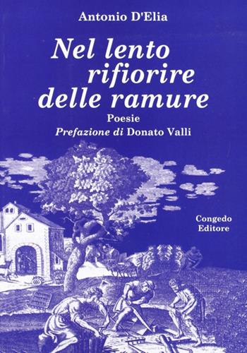 Nel lento rifiorire delle ramure - Antonio D'Elia - Libro Congedo 2009 | Libraccio.it