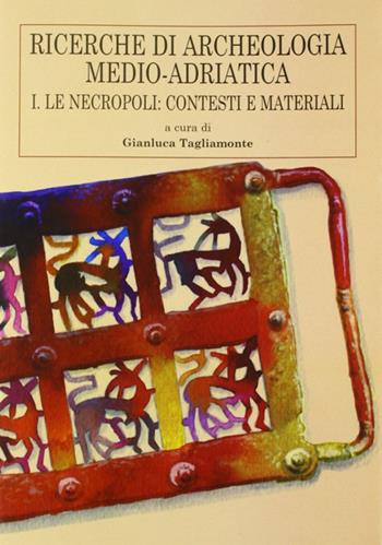 Ricerche di archeologia medio-adriatica. Vol. 1: Le necropoli: contesti e materiali.  - Libro Congedo 2008, Scuola specializ in beni archeologici | Libraccio.it