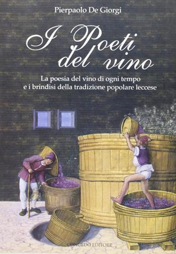 I poeti del vino. Le poesie del vino di ogni tempo e i brindisi della tradizione popolare leccese - Pierpaolo De Giorgi - Libro Congedo 2008, Biblioteca di cultura pugliese | Libraccio.it