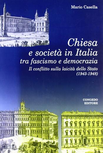 Chiesa e società in Italia tra fascismo e democrazia. Il conflitto sulla laicità della Stato (1943-1948) - Mario Casella - Libro Congedo 2008, Dip. studi storici Medioevo età contemp. | Libraccio.it