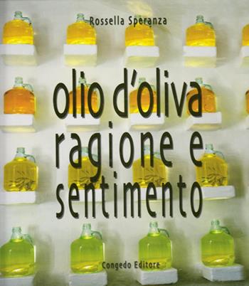 Olio d'oliva. Ragione e sentimento - Rossella Speranza - Libro Congedo 2008 | Libraccio.it