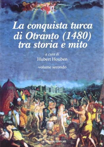 La conquista Turca di Otranto (1480). Vol. 2: Tra storia e mito.  - Libro Congedo 2008, Dip. beni arti storia. Sez. saggi e testi | Libraccio.it