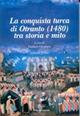 La conquista turca di Otranto (1480). Ediz. illustrata. Vol. 1: Tra storia e mito.  - Libro Congedo 2008, Dip. beni arti storia. Sez. saggi e testi | Libraccio.it