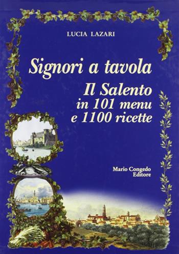 Signori a tavola. Il Salento in 101 menu e 1100 ricette - Lucia Lazari - Libro Congedo 2008 | Libraccio.it