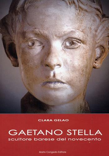 Gaetano Stella scultore barese del Novecento - Clara Gelao - Libro Congedo 2009 | Libraccio.it
