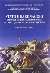 Stato e baronaggio. Cultura e società nel Mezzogiorno: la casa acquaviva nella crisi del Seicento