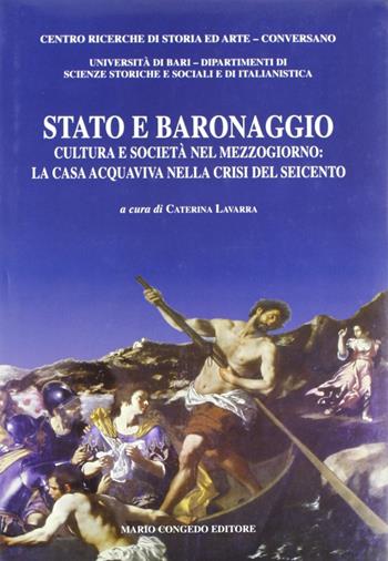 Stato e baronaggio. Cultura e società nel Mezzogiorno: la casa acquaviva nella crisi del Seicento  - Libro Congedo 2009, Biblioteca di cultura pugliese | Libraccio.it