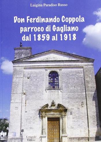 Don Ferdinando Coppola parroco di Gagliano dal 1859 al 1918 - Luigina Russo Paradiso - Libro Congedo 2009, Biblioteca di cultura pugliese | Libraccio.it