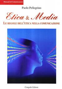 Etica & media. Le regole dell'etica nella comunicazione - Paolo Pellegrino - Libro Congedo 2009, Eidos. Testi e saggi | Libraccio.it