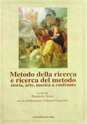 Metodo della ricerca e ricerca del metodo. Storia, arte, musica e confronto  - Libro Congedo 2009, Dip. beni arti storia. Pubbl. dottorato | Libraccio.it