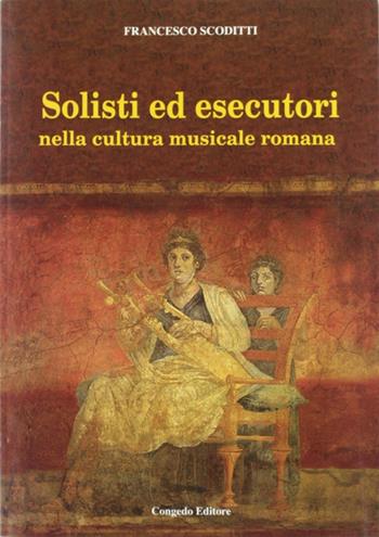 Solisti ed esecutori nella cultura musicale romana - Francesco Scoditti - Libro Congedo 2009, Studi e monum. per scienze dell'antichità | Libraccio.it