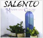 Salento. Moods and colors. Ediz. illustrata