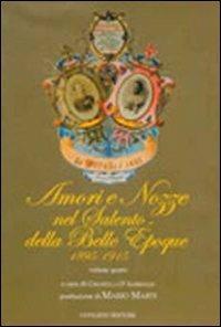 Amori e nozze nel Salento della belle époque (1895-1915). Vol. 4  - Libro Congedo 2009 | Libraccio.it