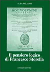 Il pensiero logico di Francesco Storella - Alba Paladini - Libro Congedo 2010, Dip. Filologia classica. Scien. filos. | Libraccio.it