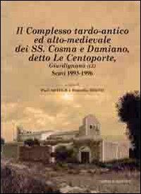Il complesso tardo-antico ed alto-medievale dei SS. Cosma e Damiano, detto le Centoporte, Giurdignano (LE) scavi (1993-1996)  - Libro Congedo 2010, Dip. beni culturali | Libraccio.it