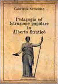 Pedagogia ed istruzione popolare in Alberto Straticò - Gabriella Armenise - Libro Congedo 2010 | Libraccio.it