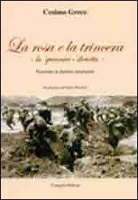 La rosa e la trincera. Lu quinnici-diciottu. Poemetto in dialetto mandurino - Cosimo Greco - Libro Congedo 2010 | Libraccio.it