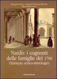 Nardò. I cognomi delle famiglie del 1700. Dizionario storico-etimologico - Giuseppe Antico, Antonio F. Manieri, Mario Mennonna - Libro Congedo 2010, Storia cultura letteratura e arte | Libraccio.it