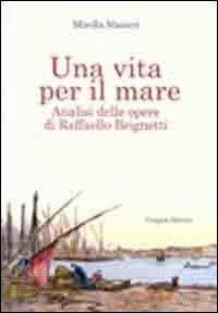Una vita per il mare. Analisi delle opere di Raffaello Brignetti - Mirella Masieri - Libro Congedo 2010 | Libraccio.it