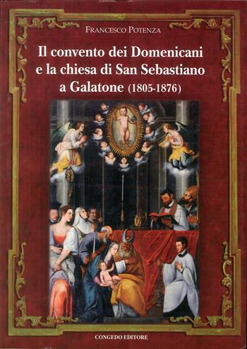 Il convento dei domenicani e la chiesa di san Sebastiano a Galatone (1805-1876) - Francesco Potenza - Libro Congedo 2010, Biblioteca di cultura pugliese | Libraccio.it