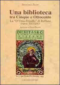 Una biblioteca tra cinque e Ottocento. La «D'Urso-Frisullo» di Ruffano sec (XVI-XIX) - Francesca Trane - Libro Congedo 2010, Biblioteca di cultura pugliese | Libraccio.it