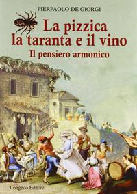 La pizzica, la taranta e il vino. Il pensiero armonico - Pierpaolo De Giorgi - Libro Congedo 2018 | Libraccio.it