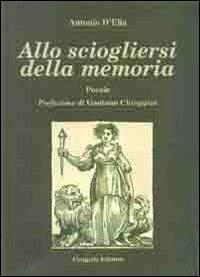 Allo sciogliersi della memoria. Poesie - Antonio D'Elia - Libro Congedo 2010 | Libraccio.it