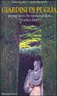 Giardini di Puglia. Paesaggi storici fra natura e artificio fra utile e diletto. Ediz. illustrata - Vincenzo Cazzato, Andrea Mantovano - Libro Congedo 2010, Architettura e città | Libraccio.it