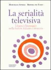 La serialità televisiva. Lingua e linguaggio nella fiction italiana e straniera - Marcello Aprile, M. Debora De Fazio - Libro Congedo 2010, Dip. Filologia linguistica. Letteratura | Libraccio.it