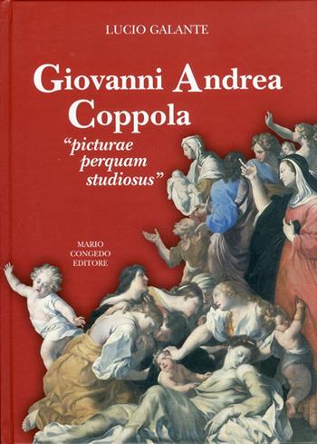 Giovanni Andrea Coppola. «Picturae perquam studiosus» - Lucio Galante - Libro Congedo 2011, Storia e arte in Terra d'Otranto | Libraccio.it