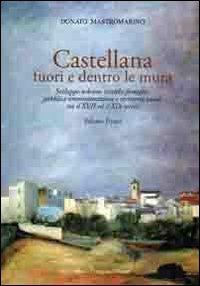 Castellana fuori e dentro le mura. Vol. 1: Sviluppo urbano, antiche famiglie, pubblica amministrazione e territorio rurale tra il XVII ed il XIX secolo - Donato Mastromarino - Libro Congedo 2012, Biblioteca di cultura pugliese | Libraccio.it