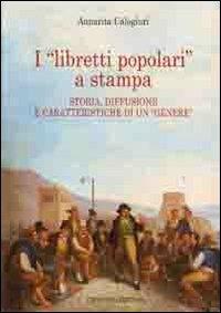 I «libretti popolari» a stampa. Storia, diffusione e caratteristiche di un «genere» - Annarita Calogiuri - Libro Congedo 2012, Dip. Filologia linguistica. Letteratura | Libraccio.it