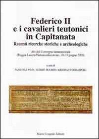 Federico II e i cavalieri teutonici in capitanata. Recenti ricerche storiche e archeologiche. Atti del Convegno internaz... (Foggia-Lucera-Pietramontecorvino, 2009)  - Libro Congedo 2012, Dip. beni arti storia. Acta theutonica | Libraccio.it